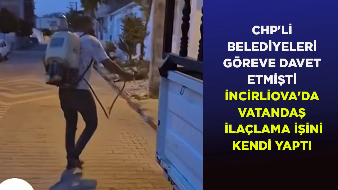 CHP'Lİ BELEDİYELERİ İLAÇLAMA ÜZERİNDEN ELEŞTİRMİŞTİ: İNCİRLİOVA'DA VATANDAŞ KENDİ MAHALLESİNİ İLAÇLADI